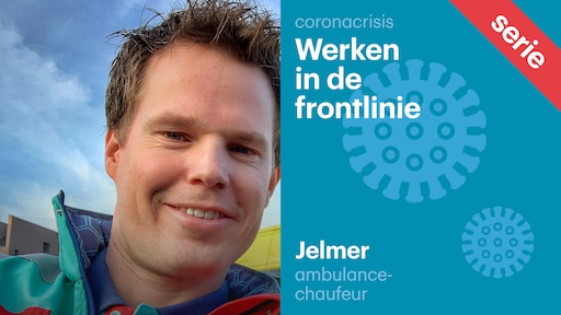 Ambulancechauffeur Jelmer: 'Mijn vriendin is zwanger, wat als ik het krijg en zij daarna ook?'