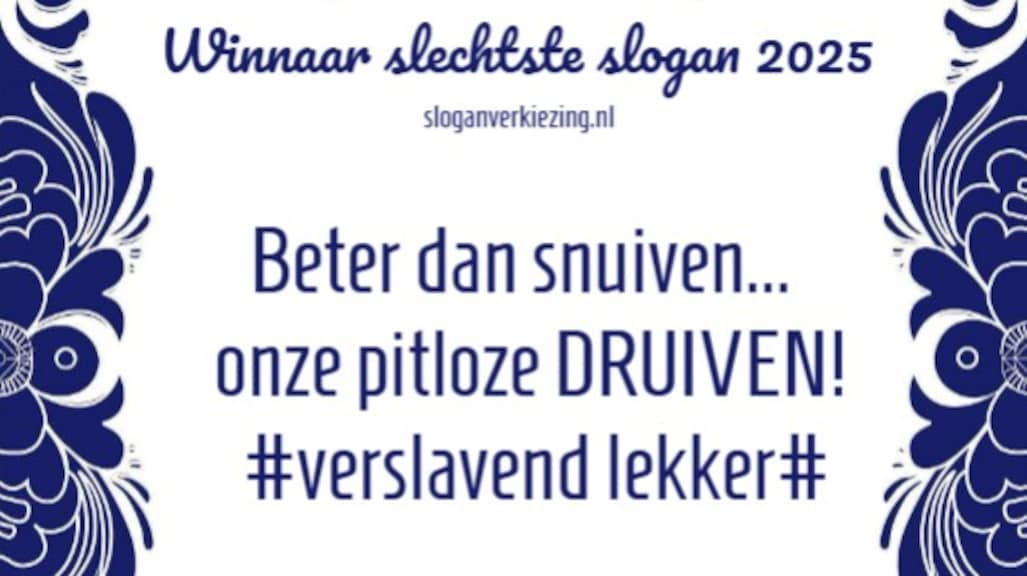 'Beter dan snuiven... onze pitloze DRUIVEN!' is slechtste slogan